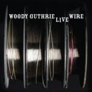 The Live Wire Woody Guthrie In Performance 1949