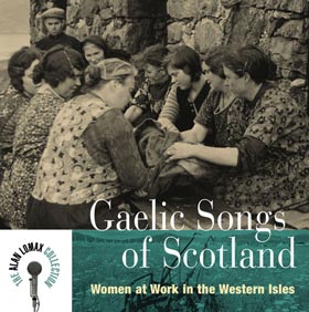 Gaelic Songs of Scotland Women at Work in the West