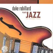 Duke Robillard Plays Jazz The Rounder Years