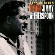 Jazz Me Blues The Best Of Jimmy Witherspoon