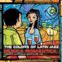 The Colors Of Latin Jazz Musica Romantica