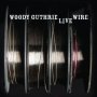 The Live Wire Woody Guthrie In Performance 1949
