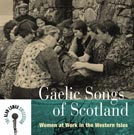 Gaelic Songs of Scotland Women at Work in the West