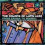 The Colors Of Latin Jazz From Samba To Bomba
