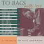 To BagsWith Love A Tribute To Milt Jackson